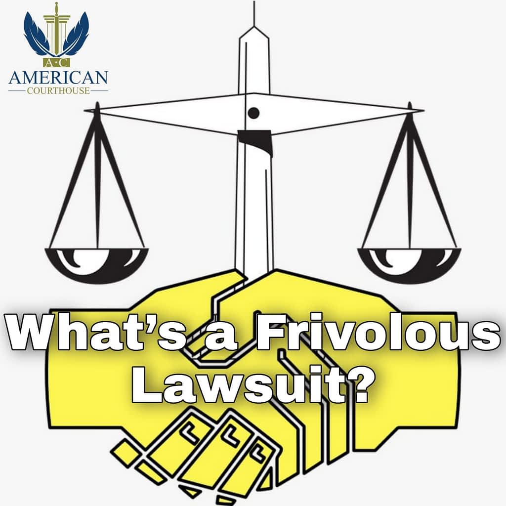 what-s-a-frivolous-lawsuit-american-courthouse